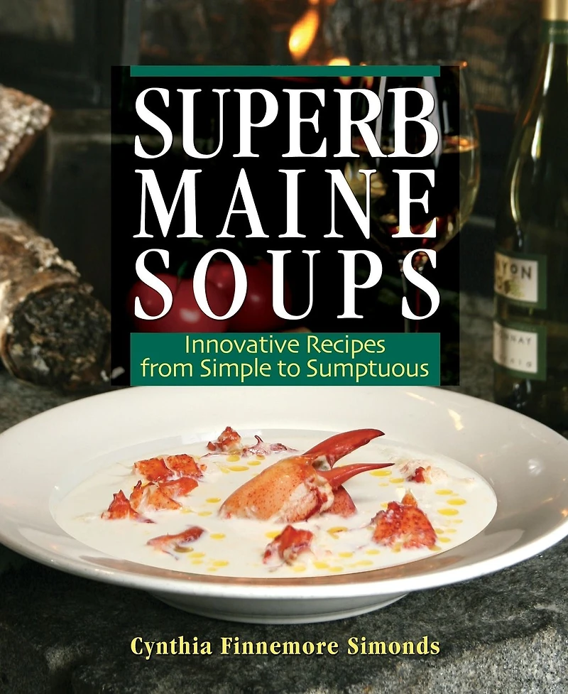 Superb Maine Soups: Innovative Recipes from Simple to Sumptuous