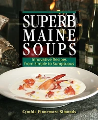 Superb Maine Soups: Innovative Recipes from Simple to Sumptuous