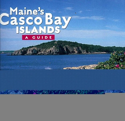 Maine's Casco Bay Islands: A Guide