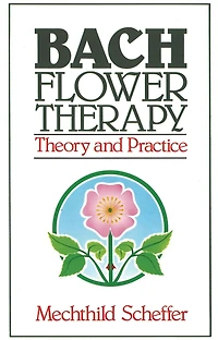 Bach Flower Therapy: Theory and Practice