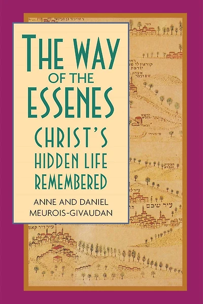 The Way of the Essenes: Christ's Hidden Life Remembered