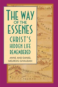 The Way of the Essenes: Christ's Hidden Life Remembered