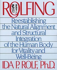 Rolfing: Reestablishing the Natural Alignment and Structural Integration of Human Body for Vitality Well-Being