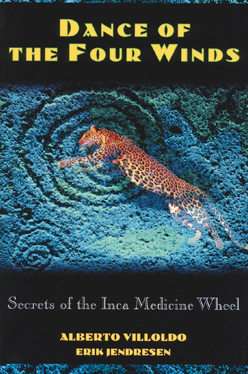 Dance of the Four Winds: Secrets of the Inca Medicine Wheel