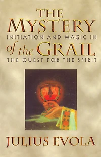 the Mystery of Grail: Initiation and Magic Quest for Spirit