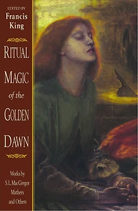 Ritual Magic of the Golden Dawn: Works by S. L. MacGregor Mathers and Others