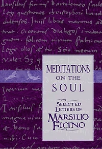 Meditations on the Soul: Selected Letters of Marsilio Ficino