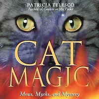 Cat Magic: Mews, Myths, and Mystery