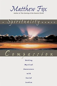 A Spirituality Named Compassion: Uniting Mystical Awareness with Social Justice