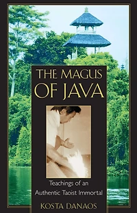 The Magus of Java: Teachings an Authentic Taoist Immortal