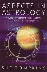 Aspects Astrology: A Guide to Understanding Planetary Relationships the Horoscope