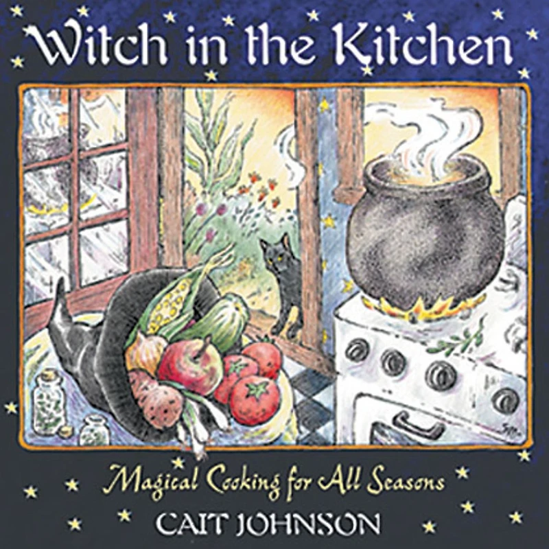 Witch the Kitchen: Magical Cooking for All Seasons
