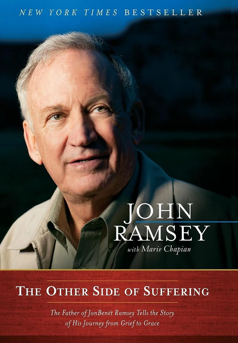 the Other Side of Suffering: Father JonBenet Ramsey Tells Story His Journey from Grief to Grace