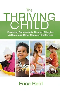 The Thriving Child: Parenting Successfully through Allergies, Asthma and Other Common Challenges