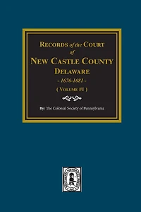 Records of the Court NEW CASTLE COUNTY, Delaware, 1676-1681. (Volume #1)