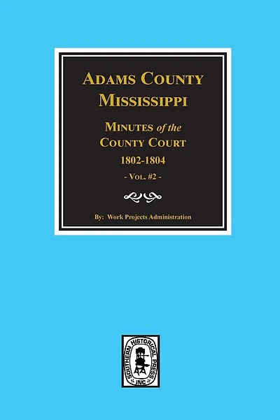 Adams County, Mississippi 1802-1804, Minutes of the Court.