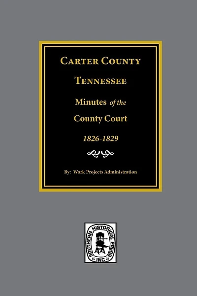 Carter County, Tennessee Minutes of the County Court, 1826-1829.