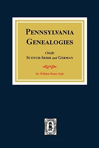 Pennsylvania Genealogies: Chiefly Scotch-Irish and German