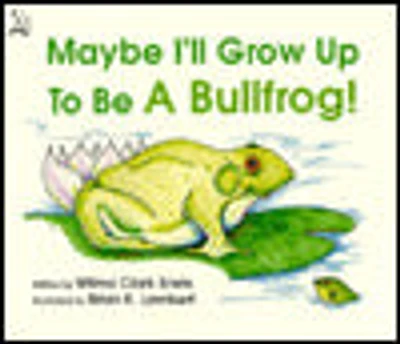 Maybe I'll Grow Up to Be a Bullfrog!