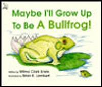 Maybe I'll Grow Up to Be a Bullfrog!