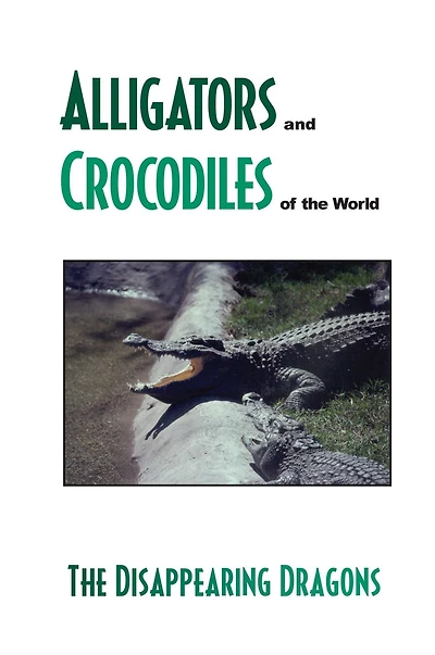 Alligator's and Crocodiles of the World: The Disappearing Dragons