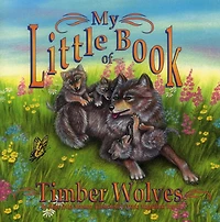 My Little Book of Timber Wolves