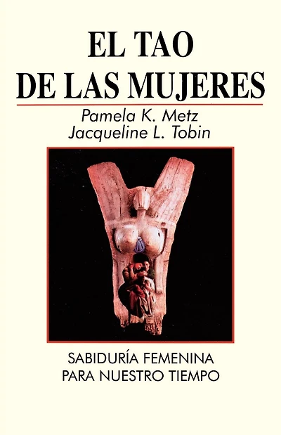 El Tao de las Mujeres: Sabidura Femenina Para Nuestro Tiempo