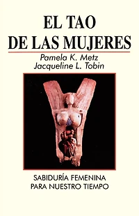 El Tao de las Mujeres: Sabidura Femenina Para Nuestro Tiempo
