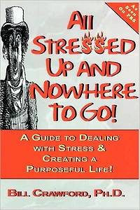 All Stressed Up and Nowhere to Go: A Guide to Dealing with Stress & Creating a Purposeful Life