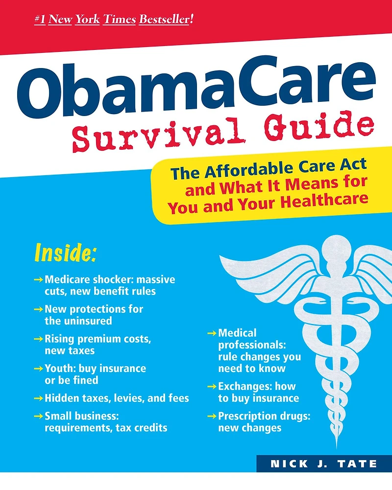 ObamaCare Survival Guide: The Affordable Care Act and What It Means for You Your Healthcare