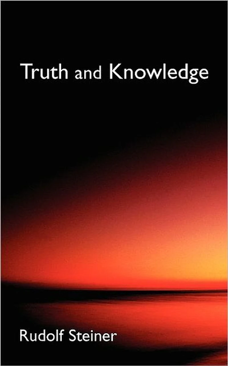 Truth and Knowledge: Introduction to the Philosophy of Spiritual Activity (Cw 3)