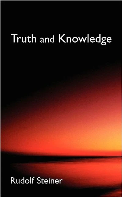 Truth and Knowledge: Introduction to the Philosophy of Spiritual Activity (Cw 3)