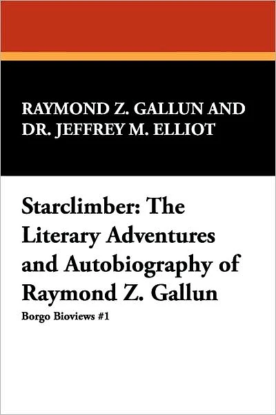 Starclimber: The Literary Adventures and Autobiography of Raymond Z. Gallun