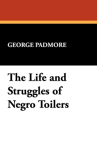 The Life and Struggles of Negro Toilers