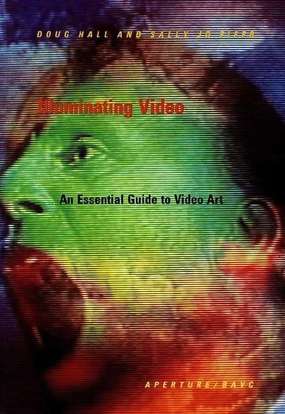 Illuminating Video: An Essential Guide to Video Art