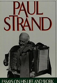 Paul Strand: Essays on His Life and Work