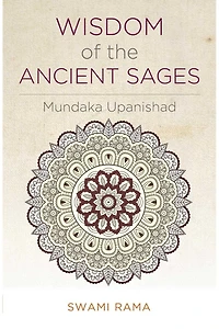 Wisdom of the Ancient Sages: Mundaka Upanishad