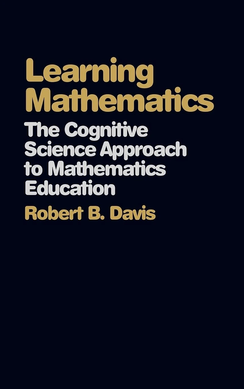 Learning Mathematics: The Cognitive Science Approach to Mathematics Education