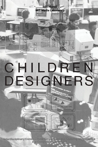 Children Designers: Interdisciplinary Constructions for Learning and Knowing Mathematics in a Computer-Rich School