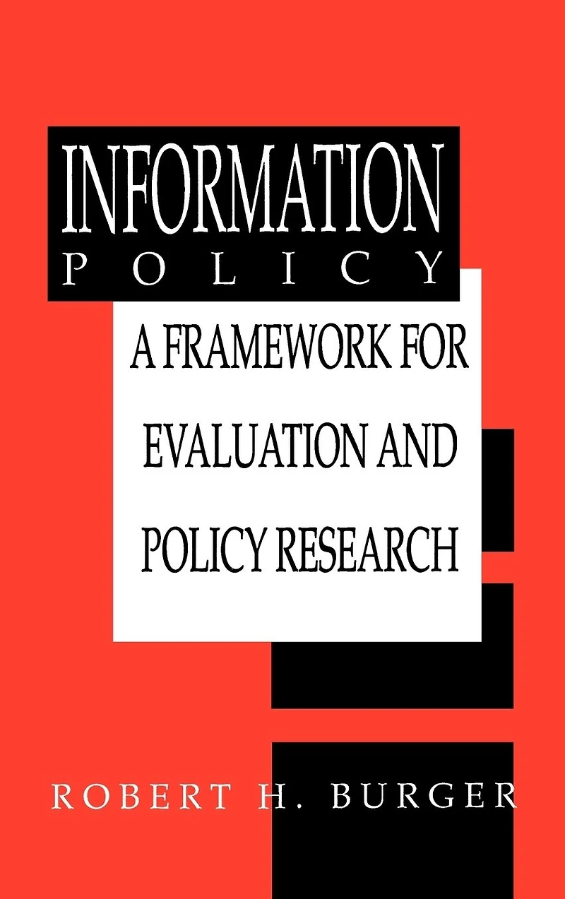 Information Policy: A Framework for Evaluation and Policy Research