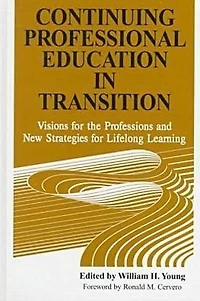 Continuing Professional Education in Transition: Visions for the Professions and New Strategies for Lifelong Learning