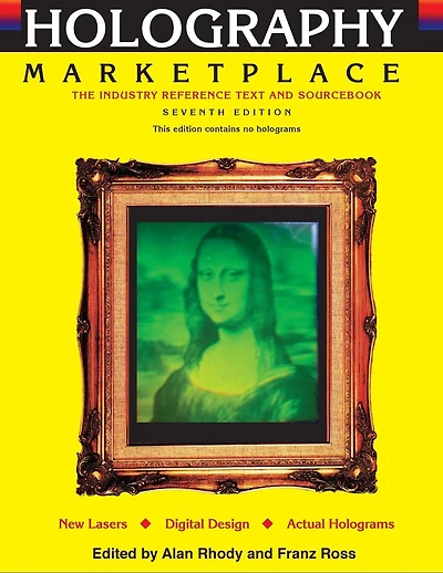 Holography MarketPlace 7th edition: The Industry Reference Text and Sourcebook