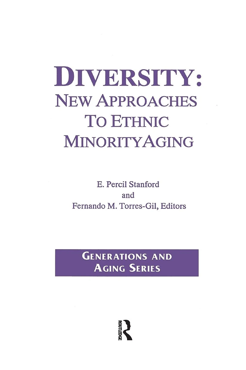 Diversity: New Approaches to Ethnic Minority Aging