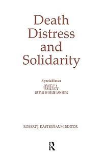Death, Distress, and Solidarity: Special Issue "OMEGA Journal of Death Dying"