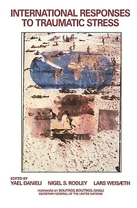 International Responses to Traumatic Stress: Humanitarian, Human Rights, Justice, Peace, and Development Contributions, Collaborative Actions, Future Initiatives