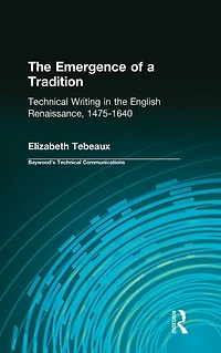 the Emergence of a Tradition: Technical Writing English Renaissance, 1475-1640