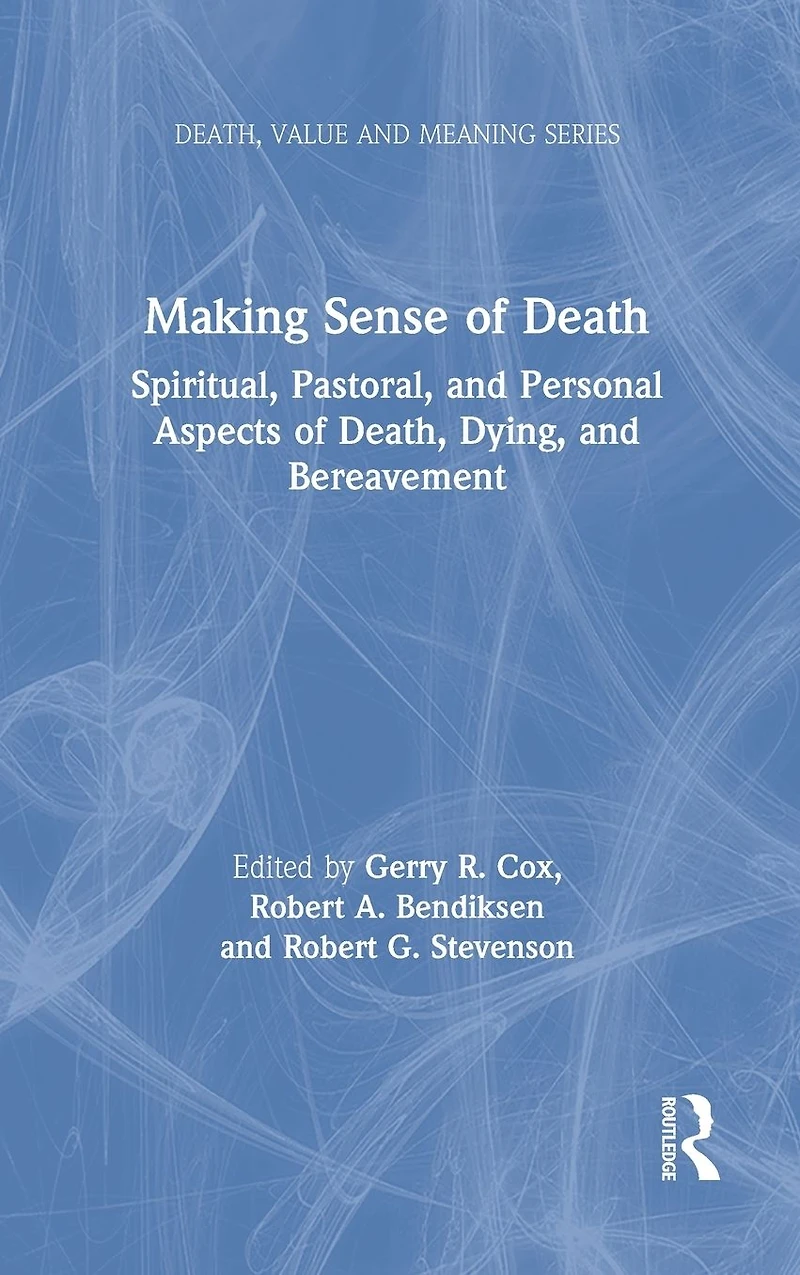 Making Sense of Death: Spiritual,Pastoral and Personal Aspects Death,Dying Bereavement
