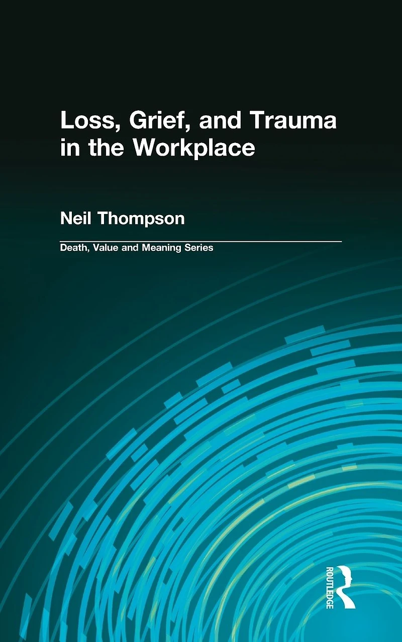 Loss, Grief, and Trauma the Workplace