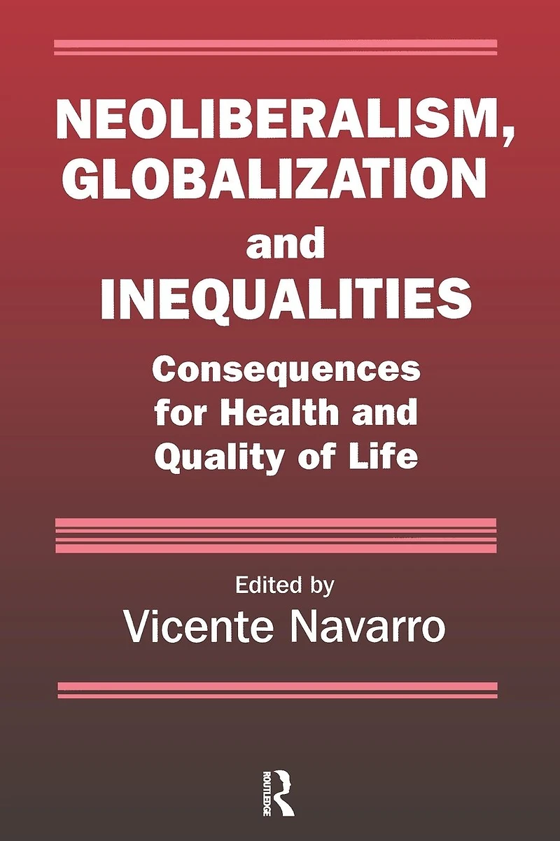 Neoliberalism, Globalization, and Inequalities: Consequences for Health Quality of Life