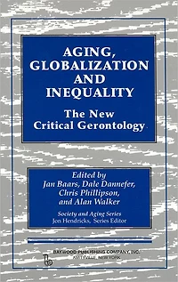 Aging, Globalization and Inequality: The New Critical Gerontology